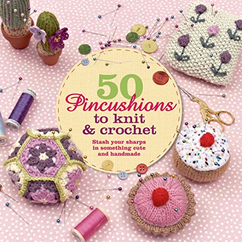 Stock image for 50 Pincushions to Knit & Crochet: Stash Your Sharps in Something Cute and Handmade for sale by SecondSale