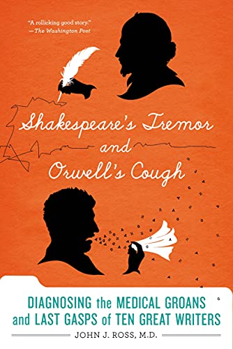 Stock image for Shakespeare's Tremor and Orwell's Cough : Diagnosing the Medical Groans and Last Gasps of Ten Great Writers for sale by Better World Books