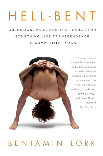Beispielbild fr Hell-Bent: Obsession, Pain, and the Search for Something Like Transcendence in Competitive Yoga zum Verkauf von Wonder Book