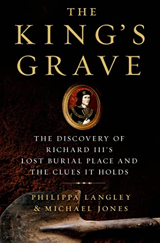 Beispielbild fr The Kings Grave: The Discovery of Richard IIIs Lost Burial Place and the Clues It Holds zum Verkauf von Goodwill of Colorado