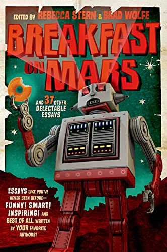 Breakfast on Mars and 37 Other Delectable Essays: Your Favorite Authors Take A Stab at the Dreade...