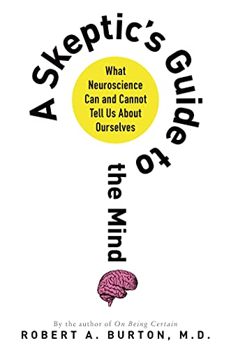 A Skeptic S Guide To The Mind What Neuroscience Can And