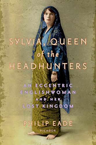 Beispielbild fr Sylvia, Queen of the Headhunters : An Eccentric Englishwoman and Her Lost Kingdom zum Verkauf von Better World Books