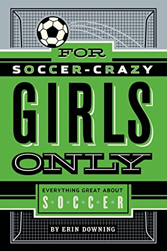 Beispielbild fr For Soccer-Crazy Girls Only: Everything Great about Soccer zum Verkauf von Wonder Book