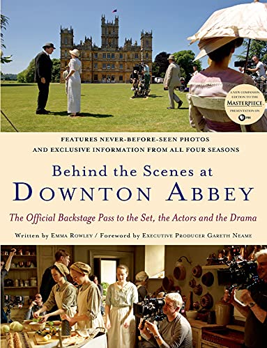 Stock image for Behind the Scenes at Downton Abbey: The Official Backstage Pass to the Set, the Actors and the Drama for sale by SecondSale