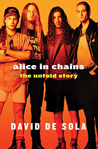 Stock image for Alice in Chains: The Untold Story. 1st Edition Stated for sale by Rob the Book Man