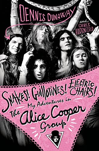 9781250048080: Snakes! Guillotines! Electric Chairs!: My Adventures in the Alice Cooper Group