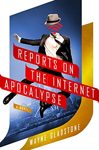 Imagen de archivo de Reports on the Internet Apocalypse: A Novel (The Internet Apocalypse Trilogy, 3) a la venta por SecondSale