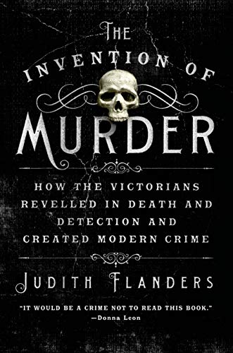 Stock image for The Invention of Murder: How the Victorians Revelled in Death and Detection and Created Modern Crime for sale by Seattle Goodwill