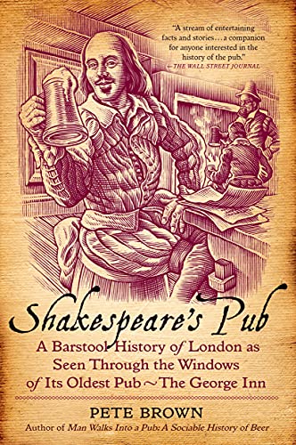 Beispielbild fr Shakespeare's Pub : A Barstool History of London As Seen Through the Windows of Its Oldest Pub - the George Inn zum Verkauf von Better World Books