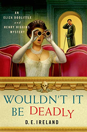 Wouldn't It Be Deadly: An Eliza Doolittle & Henry Higgins Mystery