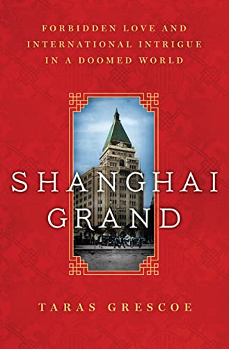 Imagen de archivo de Shanghai Grand : Forbidden Love and International Intrigue in a Doomed World a la venta por Better World Books