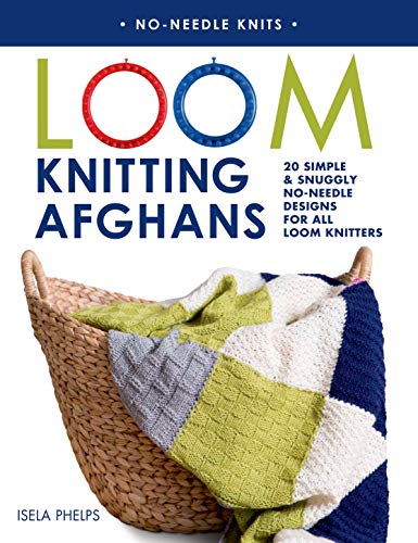 

Loom Knitting Afghans: 20 Simple & Snuggly No-Needle Designs for All Loom Knitters (No-Needle Knits) [first edition]