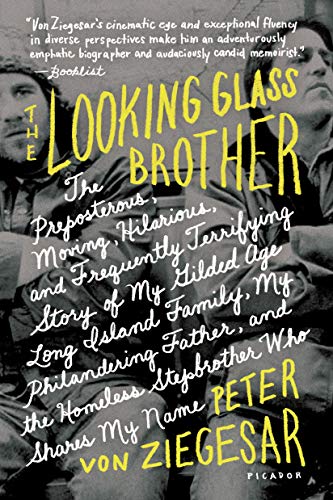 Beispielbild fr The Looking Glass Brother: The Preposterous, Moving, Hilarious, and Frequently Terrifying Story of My Gilded Age Long Island Family, My Philandering . the Homeless Stepbrother Who Shares My Name zum Verkauf von Wonder Book