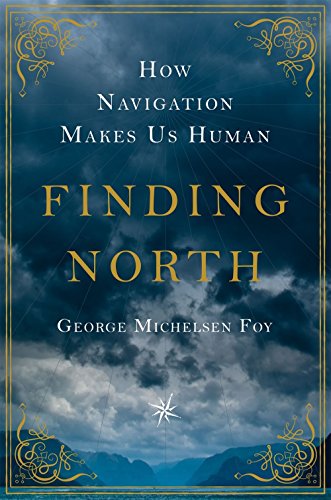 Stock image for Finding North: How Navigation Makes Us Human for sale by Hourglass Books