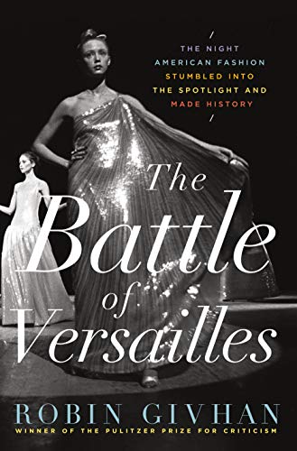 Beispielbild fr The Battle of Versailles : The Night American Fashion Stumbled into the Spotlight and Made History zum Verkauf von Better World Books