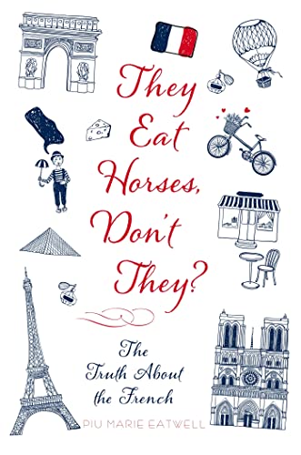 Beispielbild fr They Eat Horses, Don't They?: The Truth About the French zum Verkauf von Wonder Book