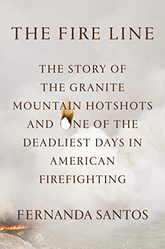 Stock image for The Fire Line: The Story of the Granite Mountain Hotshots for sale by Concordia Books