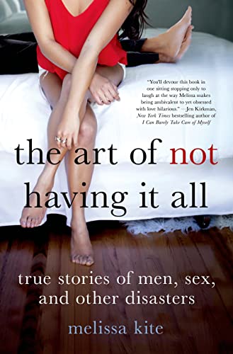 9781250055149: The Art of Not Having It All: True Stories of Men, Sex and Other Disasters