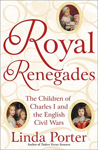 Imagen de archivo de Royal Renegades : The Children of Charles I and the English Civil Wars a la venta por Better World Books: West