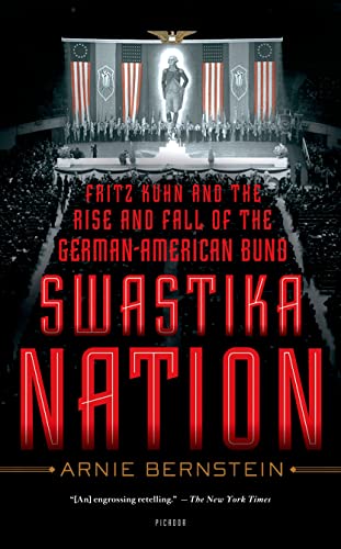 SWASTIKA NATION; FRITZ KUHN AND THE RISE AND FALL OF THE GERMAN-AMERICAN BUND