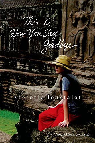 9781250056504: This Is How You Say Goodbye: A Daughter's Memoir