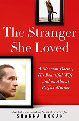 9781250057501: The Stranger She Loved: A Mormon Doctor, His Beautiful Wife, and an Almost Perfect Murder