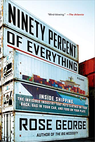 Beispielbild fr Ninety Percent of Everything: Inside Shipping, the Invisible Industry That Puts Clothes on Your Back, Gas in Your Car, and Food on Your Plate zum Verkauf von ThriftBooks-Atlanta