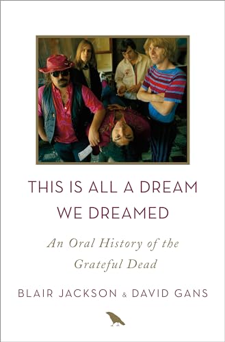 Beispielbild fr This Is All a Dream We Dreamed : An Oral History of the Grateful Dead zum Verkauf von Better World Books