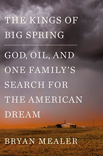 Stock image for The Kings of Big Spring : God, Oil, and One Family's Search for the American Dream for sale by Better World Books