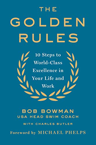 9781250059505: The Golden Rules: Finding World-Class Excellence in Your Life and Work: 10 Steps to World-Class Excellence in Your Life and Work