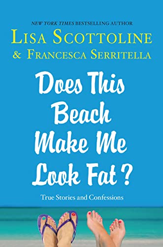 9781250059949: Does This Beach Make Me Look Fat?: True Stories and Confessions (Amazing Adventures of an Ordinary Woman, 6)