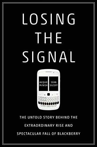 Imagen de archivo de Losing the Signal: The Untold Story Behind the Extraordinary Rise and Spectacular Fall of BlackBerry a la venta por HPB-Movies