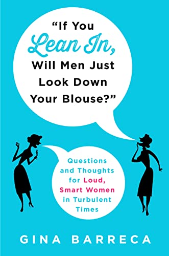 Beispielbild fr If You Lean In, Will Men Just Look Down Your Blouse?": Questions and Thoughts for Loud, Smart Women in Turbulent Times zum Verkauf von Orion Tech