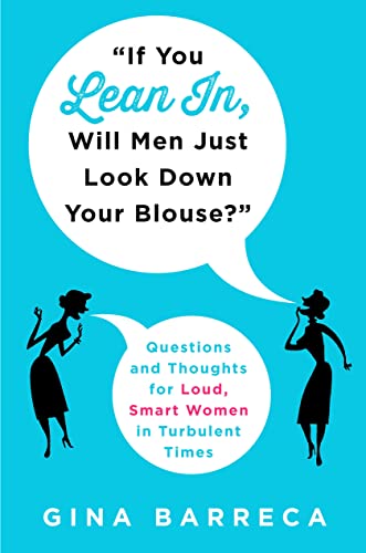 9781250060747: If You Lean In, Will Men Just Look Down Your Blouse?: Questions and Thoughts for Loud, Smart Women in Turbulent Times