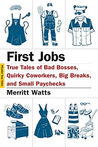 Stock image for First Jobs : True Tales of Bad Bosses, Quirky Coworkers, Big Breaks, and Small Paychecks for sale by Better World Books