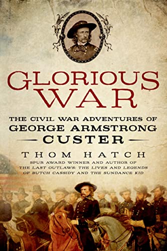 Beispielbild fr Glorious War: The Civil War Adventures of George Armstrong Custer zum Verkauf von Powell's Bookstores Chicago, ABAA