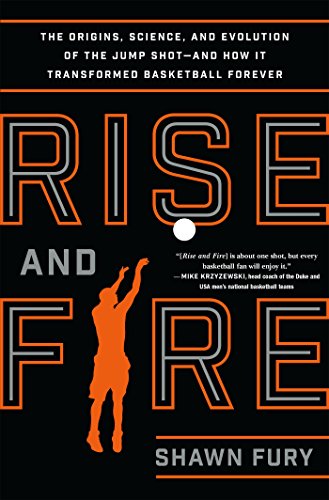 Beispielbild fr Rise and Fire: The Origins, Science, and Evolution of the Jump Shot--and How It Transformed Basketball Forever zum Verkauf von First Choice Books