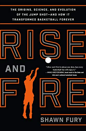 Stock image for Rise and Fire: The Origins, Science, and Evolution of the Jump Shot--and How It Transformed Basketball Forever for sale by Your Online Bookstore