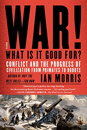 Stock image for War! What Is It Good For?: Conflict and the Progress of Civilization from Primates to Robots for sale by Books From California