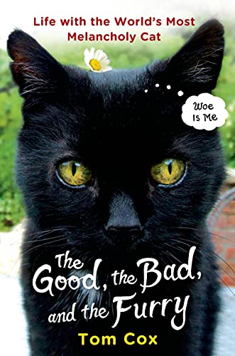 Stock image for The Good, the Bad, and the Furry: Life with the World's Most Melancholy Cat for sale by SecondSale