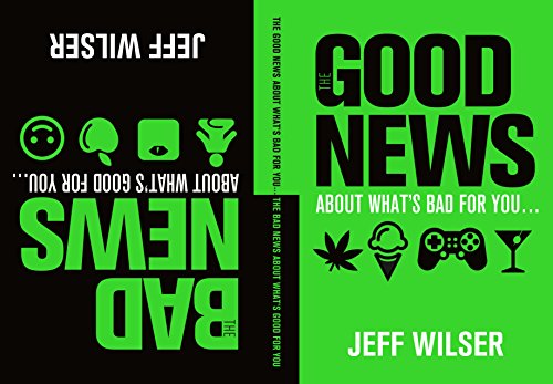 Beispielbild fr The Good News about What's Bad for You - The Bad News about What's Good for You zum Verkauf von Better World Books