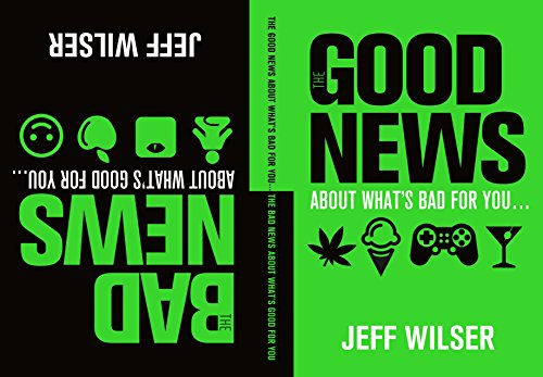 Stock image for The Good News about What's Bad for You - The Bad News about What's Good for You for sale by Better World Books