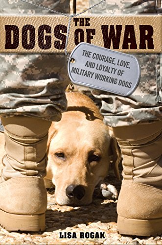 Beispielbild fr The Dogs of War: The Courage, Love, and Loyalty of Military Working Dogs zum Verkauf von HPB-Diamond