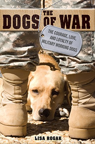 9781250064059: The Dogs of War: The Courage, Love, and Loyalty of Military Working Dogs