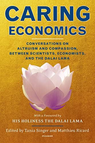 Beispielbild fr Caring Economics: Conversations on Altruism and Compassion, Between Scientists, Economists, and the Dalai Lama [Hardcover] Singer, Tania; Ricard, Matthieu and Lama, Dalai zum Verkauf von MI Re-Tale