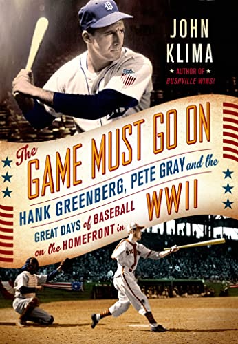 Beispielbild fr The Game Must Go On: Hank Greenberg, Pete Gray, and the Great Days of Baseball on the Home Front in WWII zum Verkauf von BooksRun