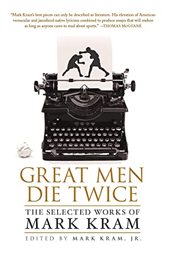 Beispielbild fr Great Men Die Twice : The Selected Works of Mark Kram zum Verkauf von Better World Books