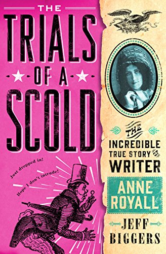 Beispielbild fr The Trials of a Scold : The Incredible True Story of Writer Anne Royall zum Verkauf von Better World Books