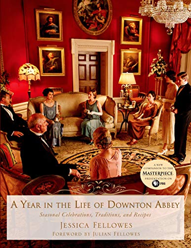 Stock image for A Year in the Life of Downton Abbey: Seasonal Celebrations, Traditions, and Recipes (The World of Downton Abbey) for sale by Pink Casa Antiques